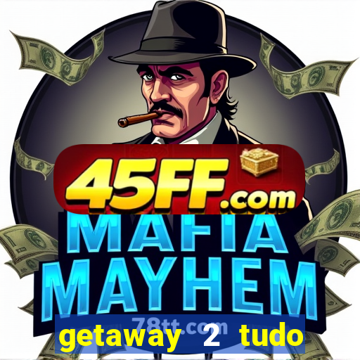 getaway 2 tudo desbloqueado 2.3 9